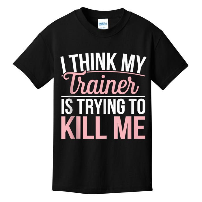 I Think My Trainer Is Trying To Kill Me Funny Gym Kids T-Shirt