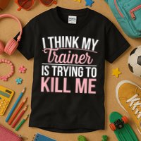 I Think My Trainer Is Trying To Kill Me Funny Gym Kids T-Shirt