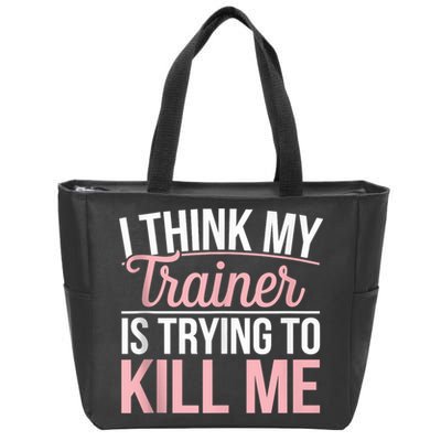 I Think My Trainer Is Trying To Kill Me Funny Gym Zip Tote Bag