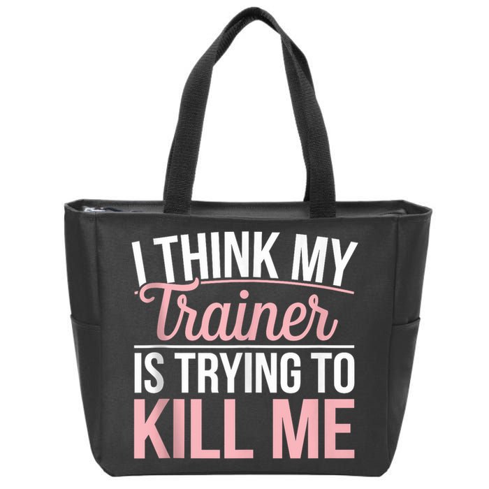 I Think My Trainer Is Trying To Kill Me Funny Gym Zip Tote Bag