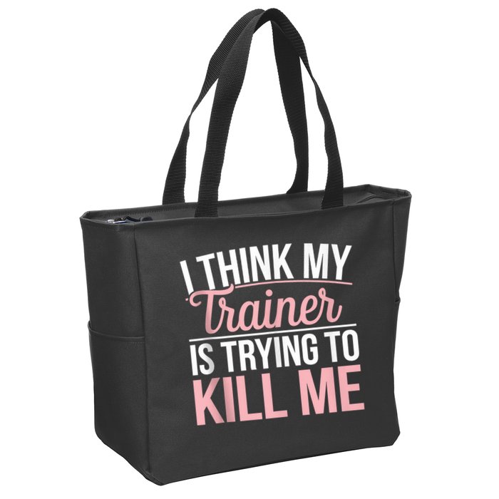 I Think My Trainer Is Trying To Kill Me Funny Gym Zip Tote Bag