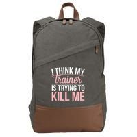 I Think My Trainer Is Trying To Kill Me Funny Gym Cotton Canvas Backpack