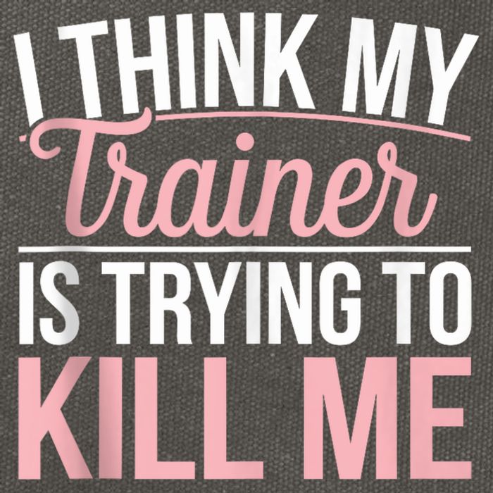 I Think My Trainer Is Trying To Kill Me Funny Gym Cotton Canvas Backpack