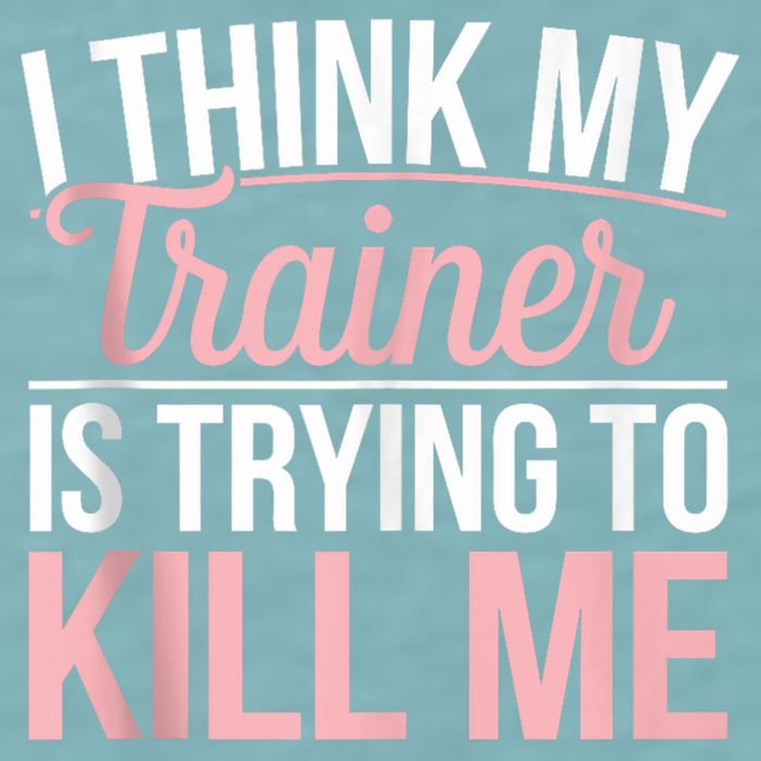 I Think My Trainer Is Trying To Kill Me Funny Gym Sueded Cloud Jersey T-Shirt