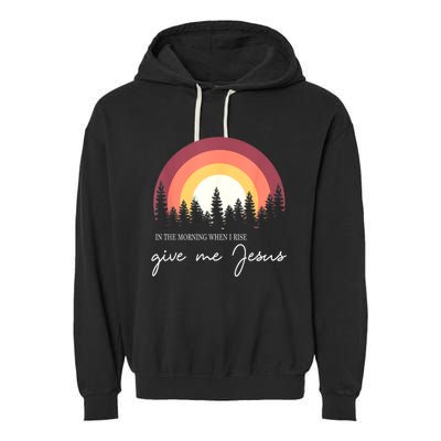 In The Morning When I Rise Give Me Jesus Garment-Dyed Fleece Hoodie