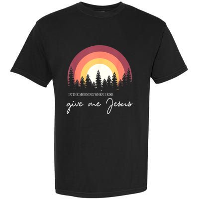 In The Morning When I Rise Give Me Jesus Garment-Dyed Heavyweight T-Shirt