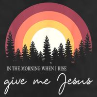 In The Morning When I Rise Give Me Jesus Hat