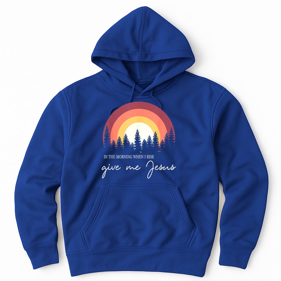 In The Morning When I Rise Give Me Jesus Hoodie