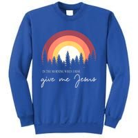 In The Morning When I Rise Give Me Jesus Sweatshirt