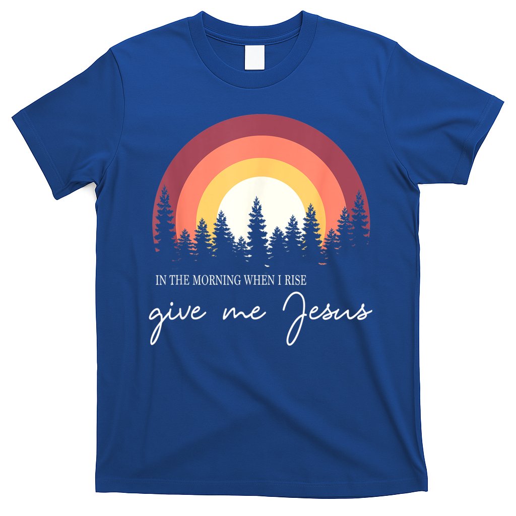 In The Morning When I Rise Give Me Jesus T-Shirt