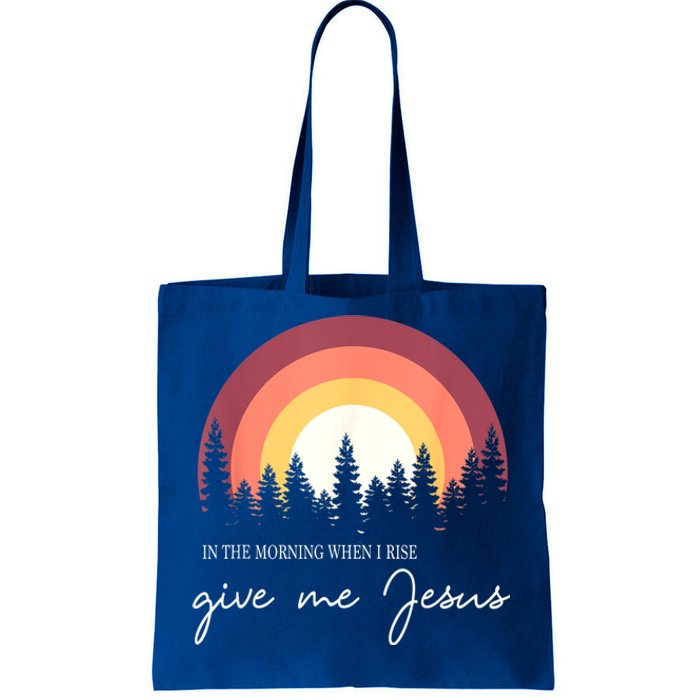 In The Morning When I Rise Give Me Jesus Tote Bag