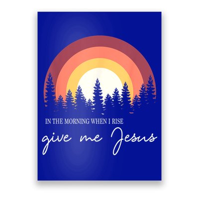 In The Morning When I Rise Give Me Jesus Poster