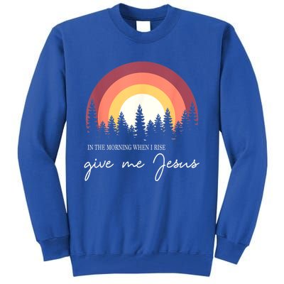 In The Morning When I Rise Give Me Jesus Tall Sweatshirt