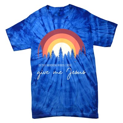 In The Morning When I Rise Give Me Jesus Tie-Dye T-Shirt