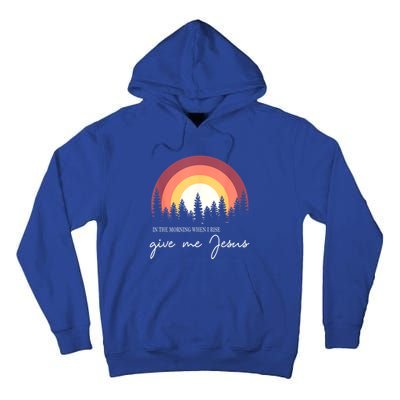 In The Morning When I Rise Give Me Jesus Tall Hoodie