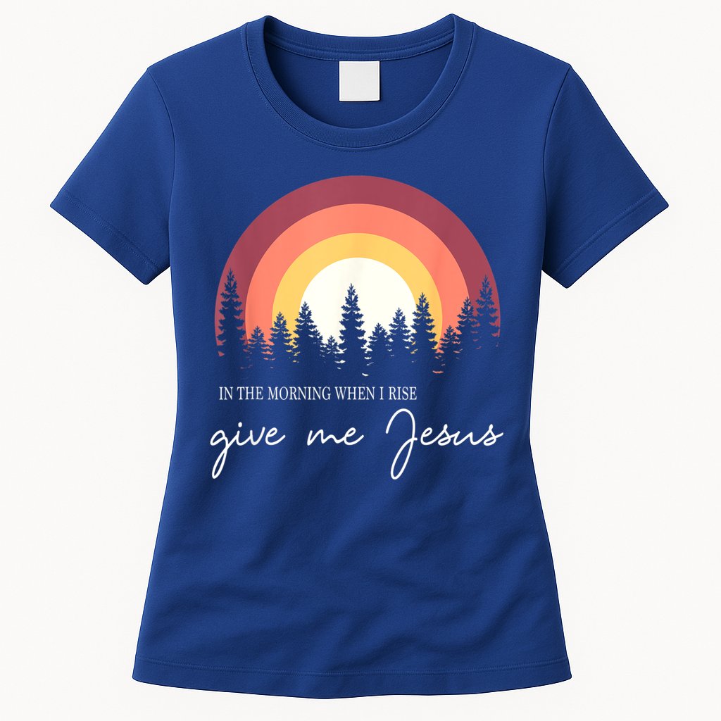 In The Morning When I Rise Give Me Jesus Womens T-Shirt