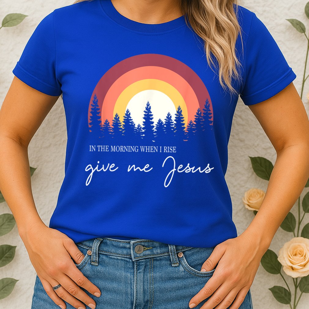 In The Morning When I Rise Give Me Jesus Womens T-Shirt