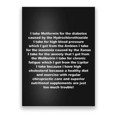 I Take Metformin For The Diabetes Caused By The Hydrochlorothiazide Poster