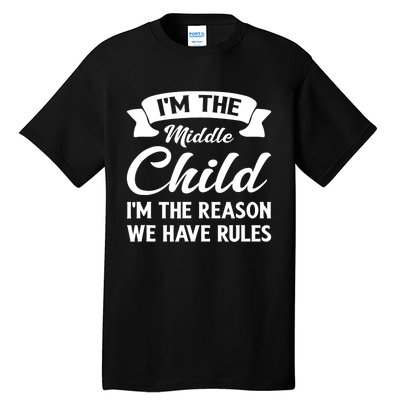 I'm The Middle Child I'm The Reason We Have Rules Tall T-Shirt