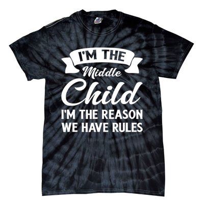 I'm The Middle Child I'm The Reason We Have Rules Tie-Dye T-Shirt