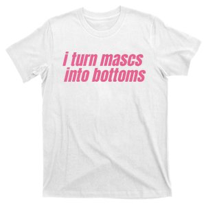 I Turn Mascs Into Bottoms Lesbian Bisexual Pride Lgbt T-Shirt