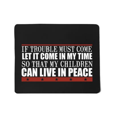 If Trouble Must Come Let It Come In My Time So That My Child Mousepad