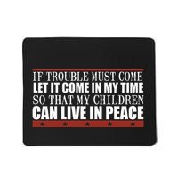 If Trouble Must Come Let It Come In My Time So That My Child Mousepad