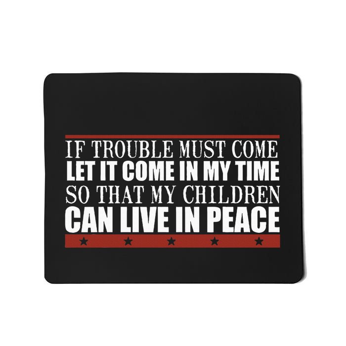 If Trouble Must Come Let It Come In My Time So That My Child Mousepad