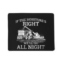 If The MoistureS Right WeLl Go All Night Funny Famer Mousepad