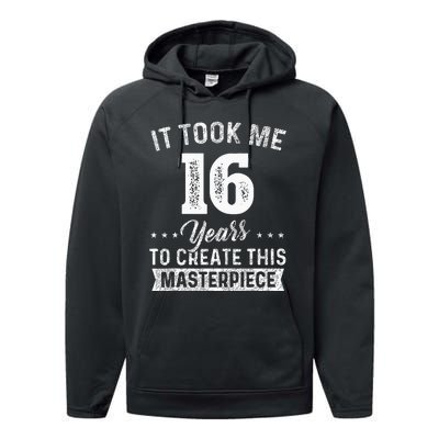 It Took Me 16 Years Masterpiece 16th Birthday 16 Years Old Performance Fleece Hoodie