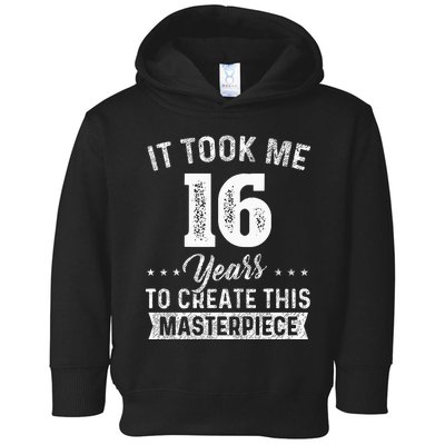 It Took Me 16 Years Masterpiece 16th Birthday 16 Years Old Toddler Hoodie