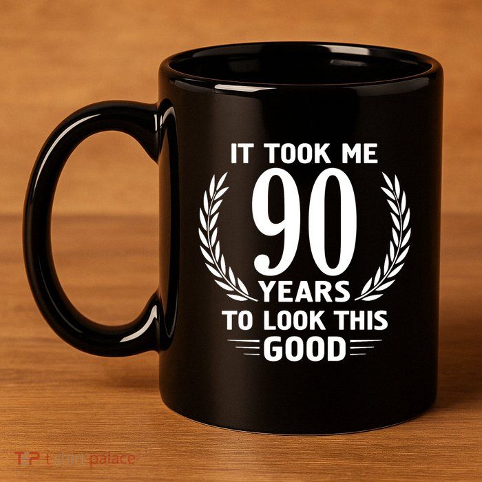 It Took Me 90 Years To Look This Good 90th Birthday 11oz C Handle Ceramic Mug