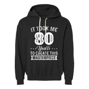 It Took Me 80 Years Masterpiece 80th Birthday 80 Years Old Garment-Dyed Fleece Hoodie