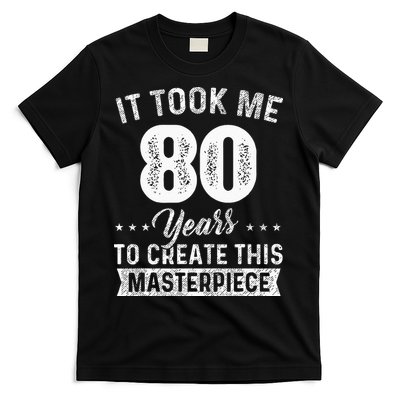 It Took Me 80 Years Masterpiece 80th Birthday 80 Years Old T-Shirt