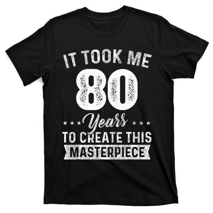 It Took Me 80 Years Masterpiece 80th Birthday 80 Years Old T-Shirt