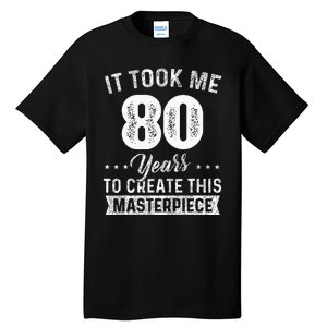 It Took Me 80 Years Masterpiece 80th Birthday 80 Years Old Tall T-Shirt