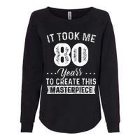 It Took Me 80 Years Masterpiece 80th Birthday 80 Years Old Womens California Wash Sweatshirt