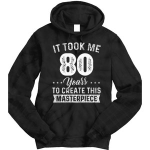 It Took Me 80 Years Masterpiece 80th Birthday 80 Years Old Tie Dye Hoodie