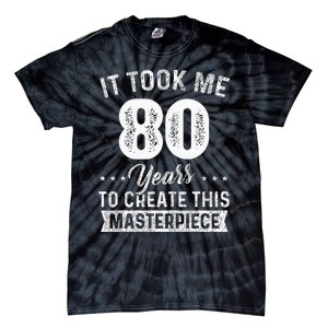 It Took Me 80 Years Masterpiece 80th Birthday 80 Years Old Tie-Dye T-Shirt