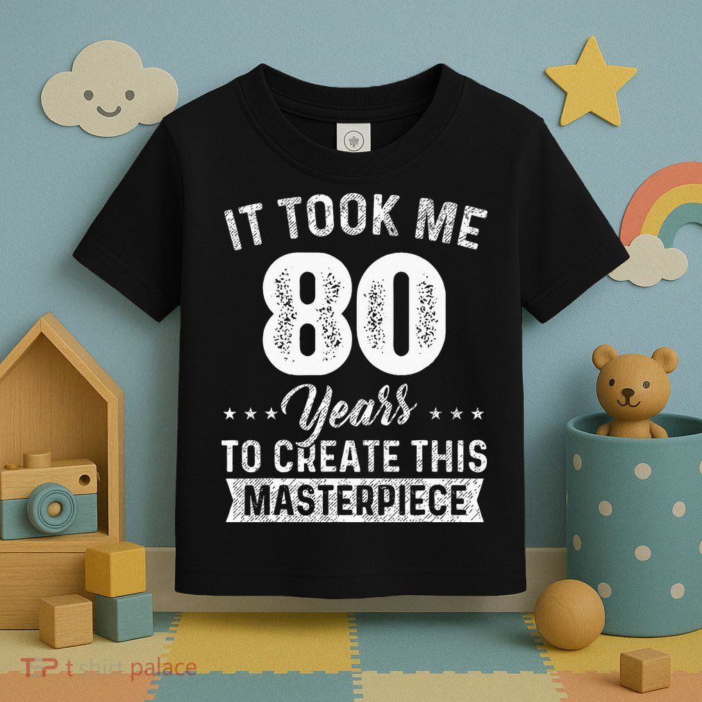 It Took Me 80 Years Masterpiece 80th Birthday 80 Years Old Toddler T-Shirt