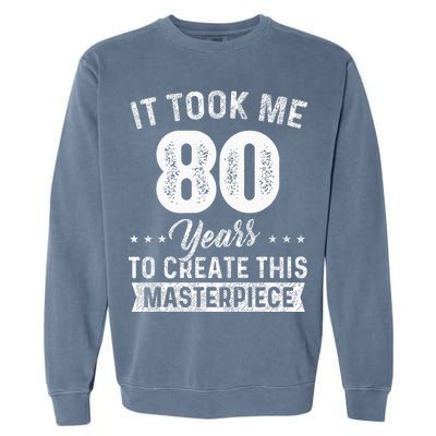 It Took Me 80 Years Masterpiece 80th Birthday 80 Years Old Garment-Dyed Sweatshirt
