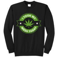 I Took My Meds Today Marijuana Funny Weed Cannabis Sayings Sweatshirt