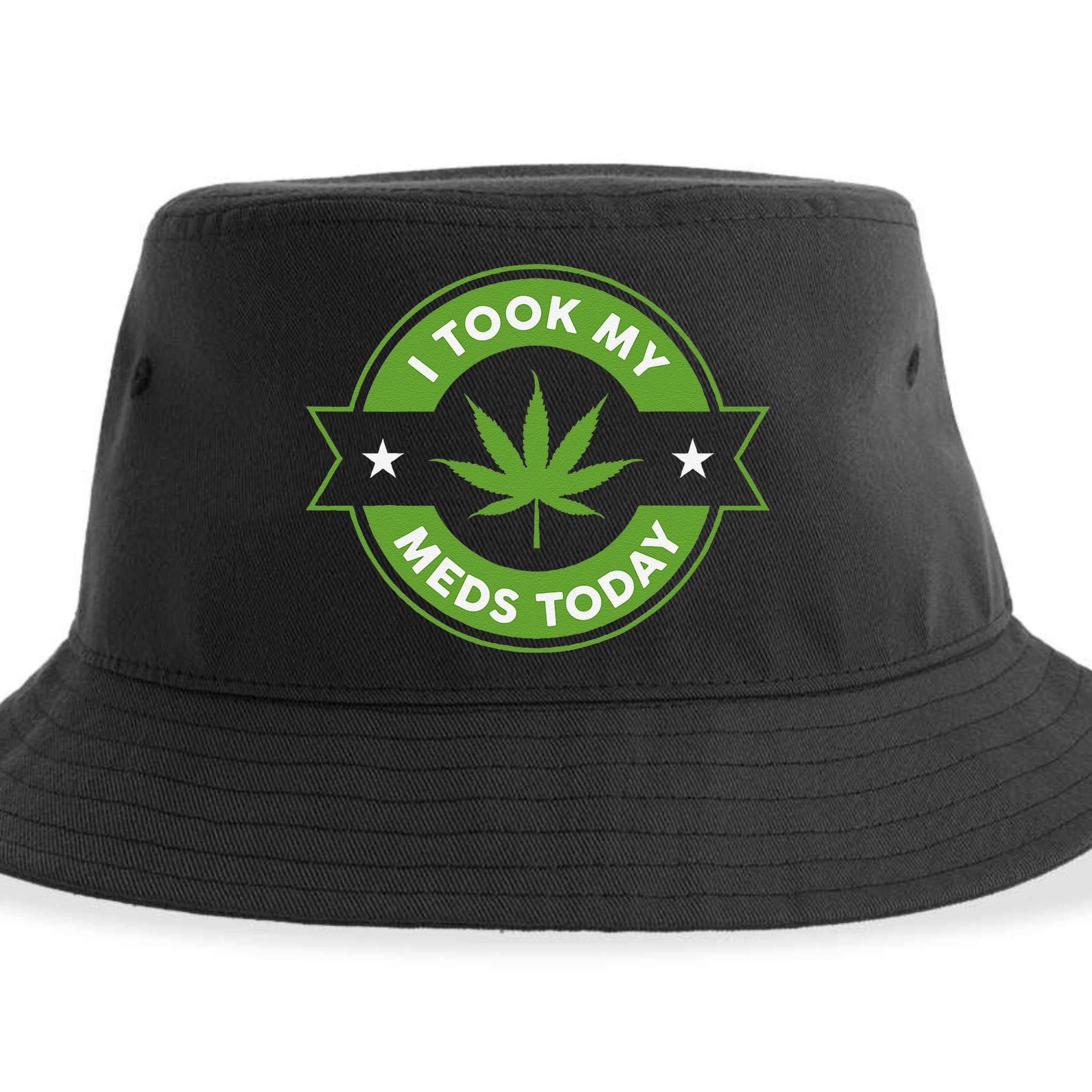 I Took My Meds Today Marijuana Funny Weed Cannabis Sayings Sustainable Bucket Hat