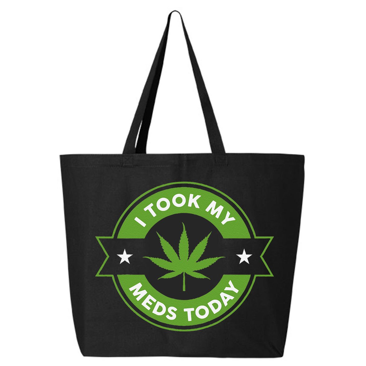 I Took My Meds Today Marijuana Funny Weed Cannabis Sayings 25L Jumbo Tote