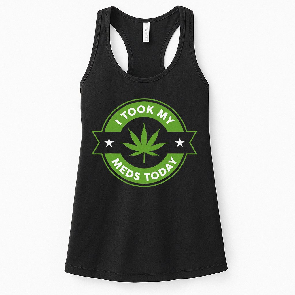 I Took My Meds Today Marijuana Funny Weed Cannabis Sayings Womens Tank Top