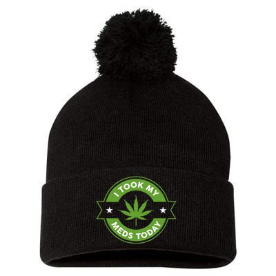 I Took My Meds Today Marijuana Funny Weed Cannabis Sayings Pom Pom 12in Knit Beanie