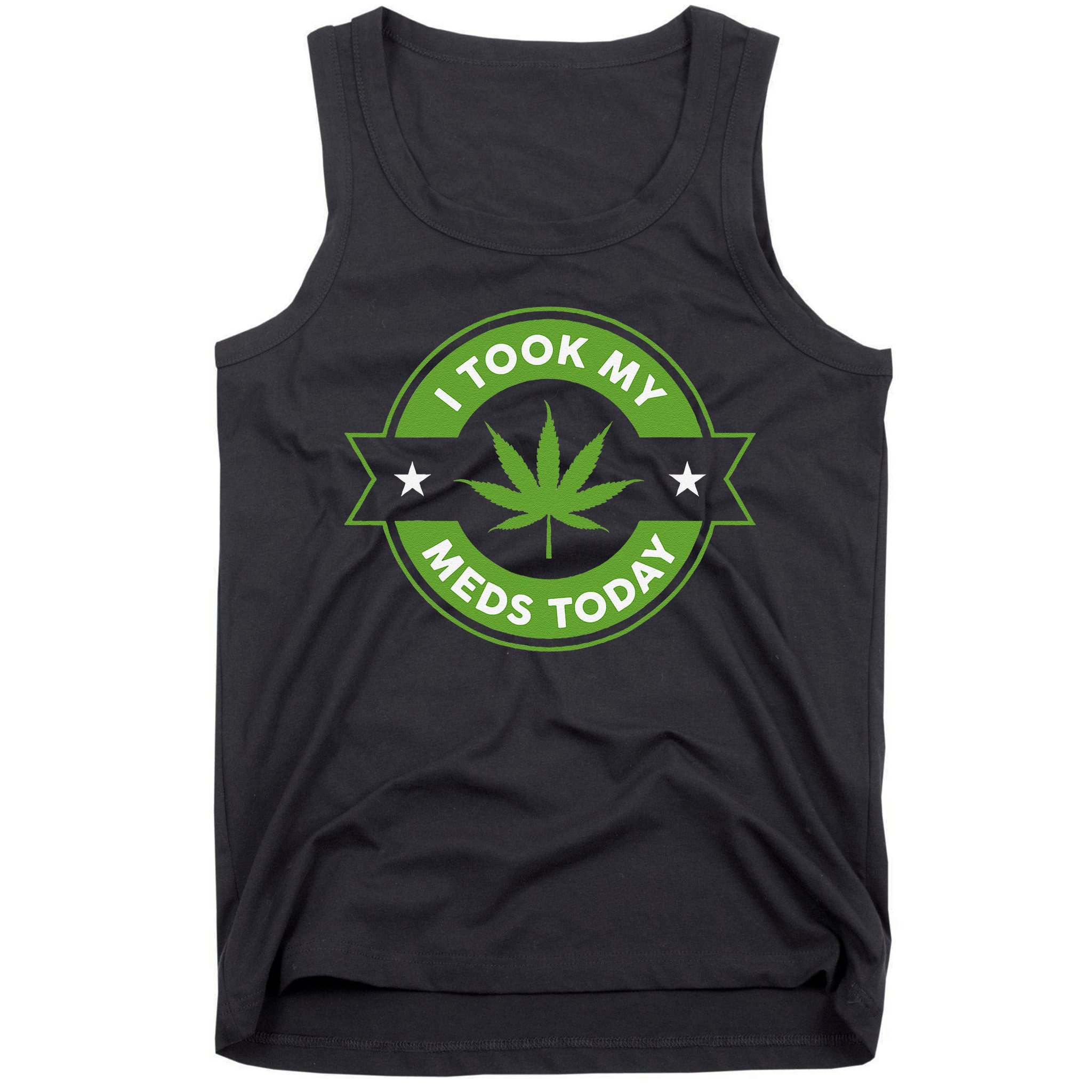 I Took My Meds Today Marijuana Funny Weed Cannabis Sayings Tank Top