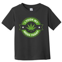 I Took My Meds Today Marijuana Funny Weed Cannabis Sayings Toddler T-Shirt