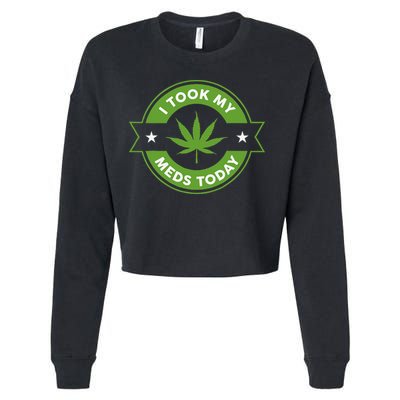 I Took My Meds Today Marijuana Funny Weed Cannabis Sayings Cropped Pullover Crew