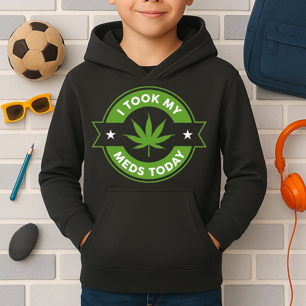 I Took My Meds Today Marijuana Funny Weed Cannabis Sayings Kids Hoodie